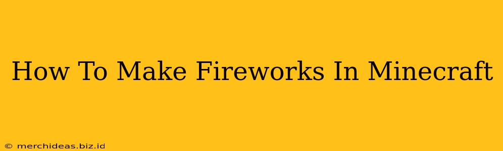 How To Make Fireworks In Minecraft