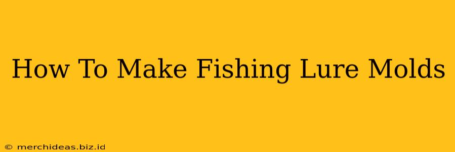 How To Make Fishing Lure Molds