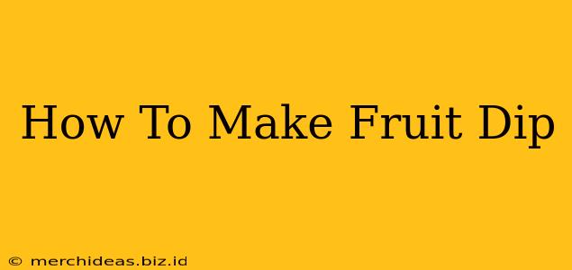 How To Make Fruit Dip