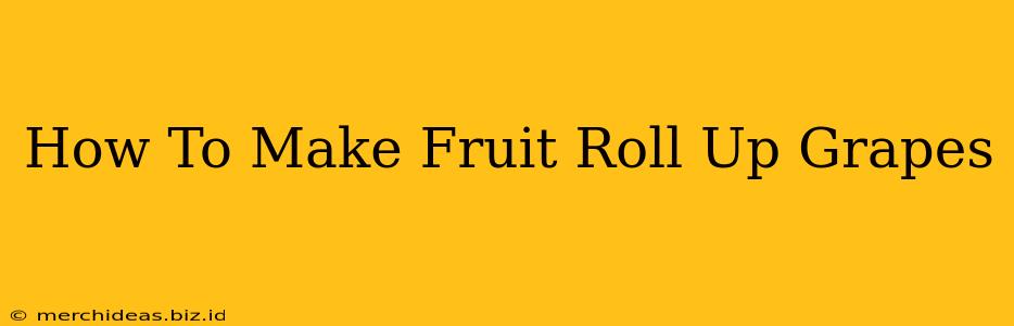 How To Make Fruit Roll Up Grapes