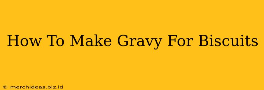 How To Make Gravy For Biscuits