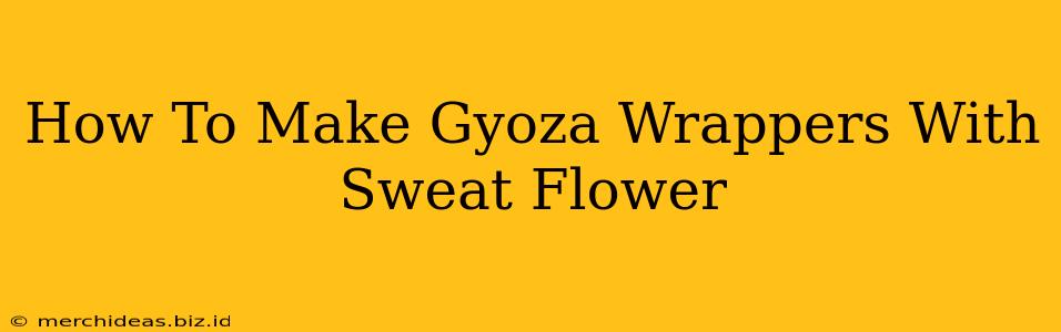 How To Make Gyoza Wrappers With Sweat Flower