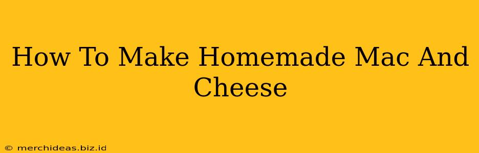 How To Make Homemade Mac And Cheese