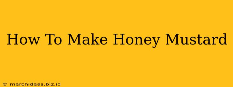 How To Make Honey Mustard