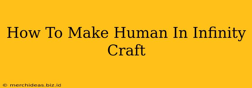 How To Make Human In Infinity Craft