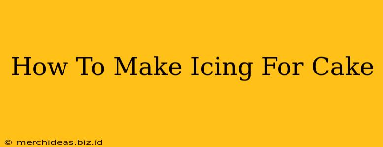 How To Make Icing For Cake