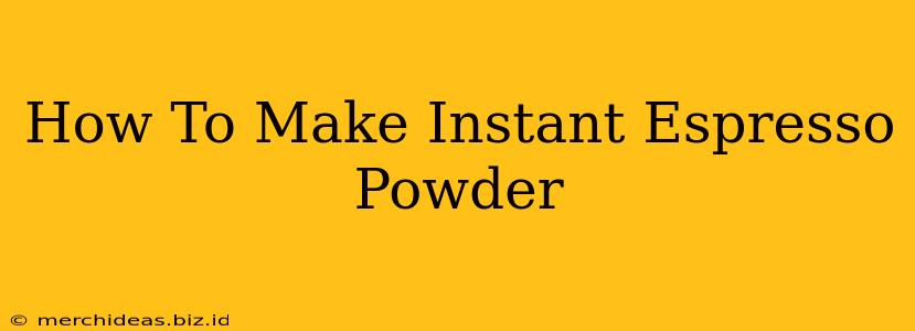 How To Make Instant Espresso Powder