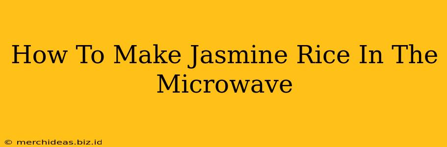 How To Make Jasmine Rice In The Microwave