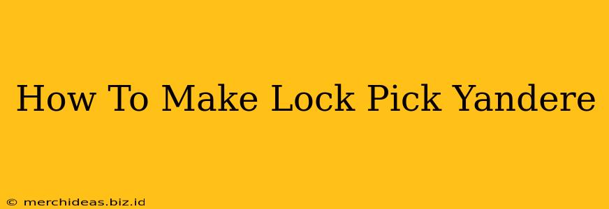 How To Make Lock Pick Yandere