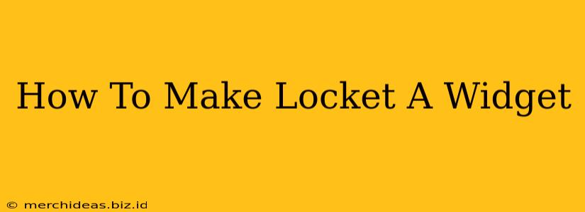 How To Make Locket A Widget