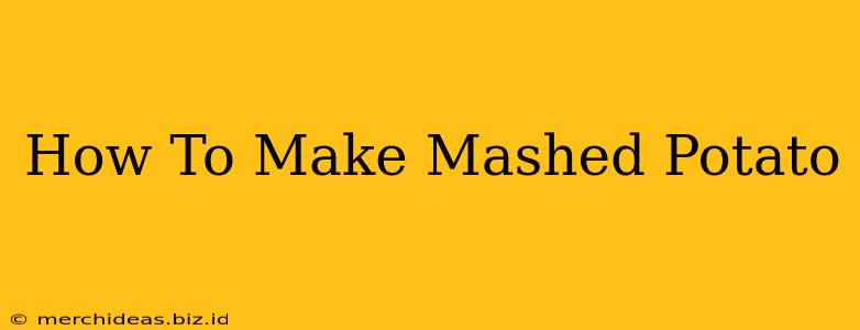 How To Make Mashed Potato