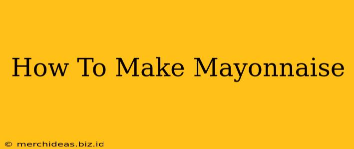 How To Make Mayonnaise