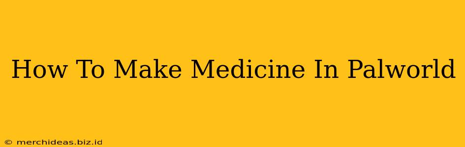 How To Make Medicine In Palworld