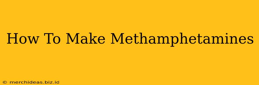 How To Make Methamphetamines