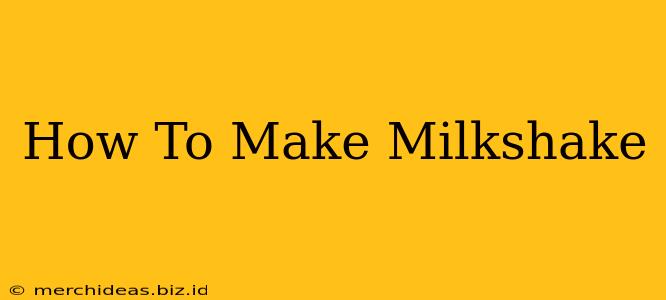 How To Make Milkshake