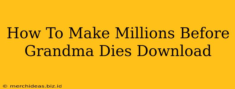 How To Make Millions Before Grandma Dies Download