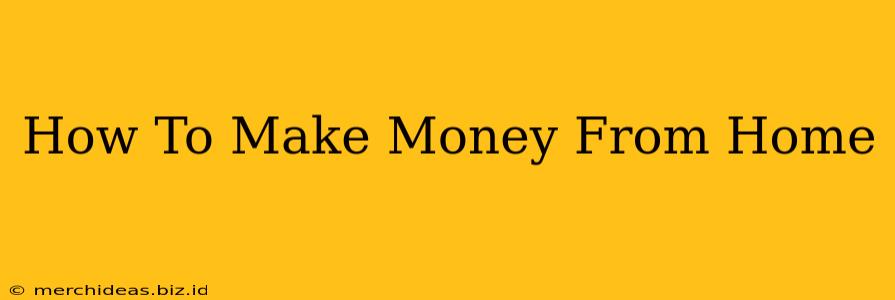 How To Make Money From Home