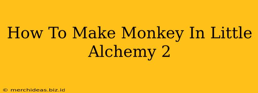 How To Make Monkey In Little Alchemy 2