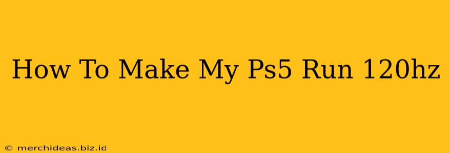 How To Make My Ps5 Run 120hz