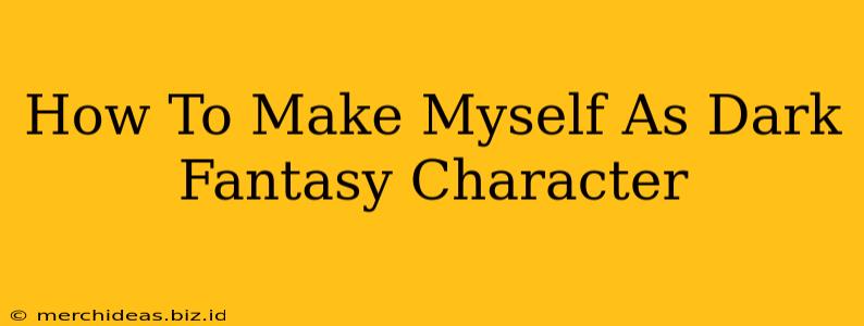 How To Make Myself As Dark Fantasy Character