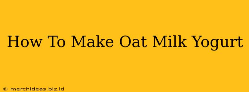 How To Make Oat Milk Yogurt