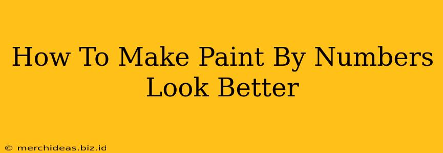 How To Make Paint By Numbers Look Better