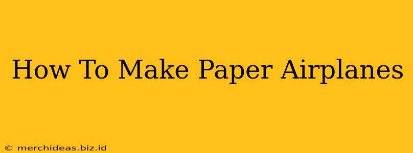 How To Make Paper Airplanes