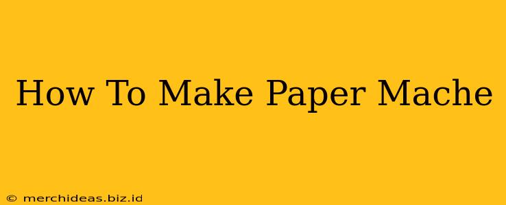 How To Make Paper Mache