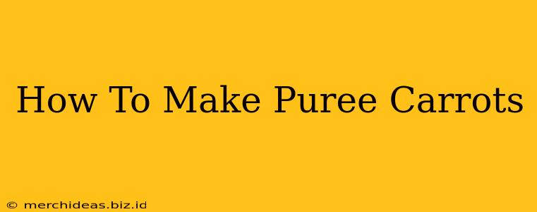 How To Make Puree Carrots