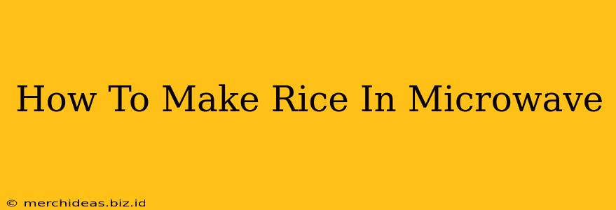 How To Make Rice In Microwave