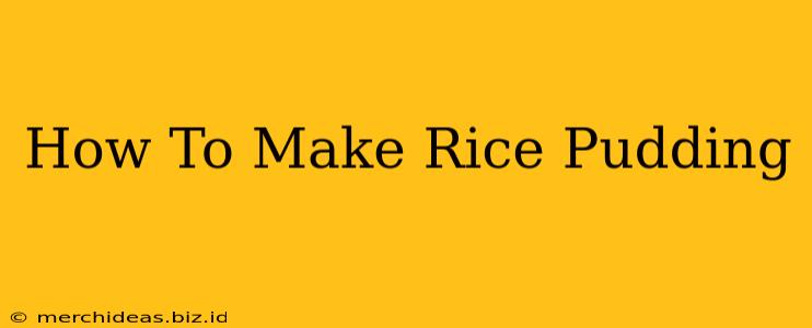 How To Make Rice Pudding