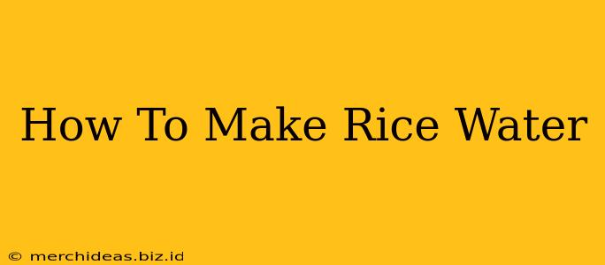 How To Make Rice Water