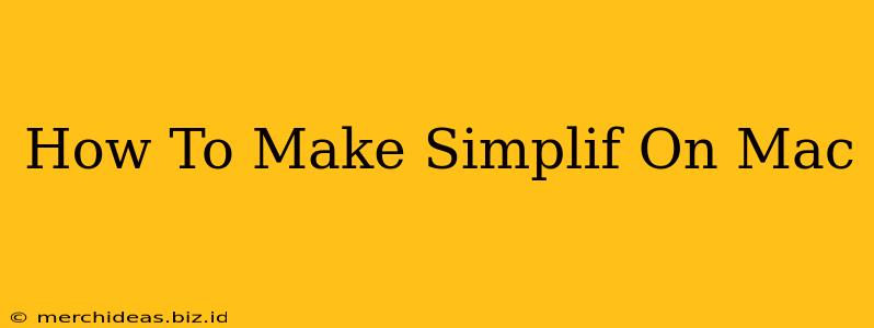 How To Make Simplif On Mac