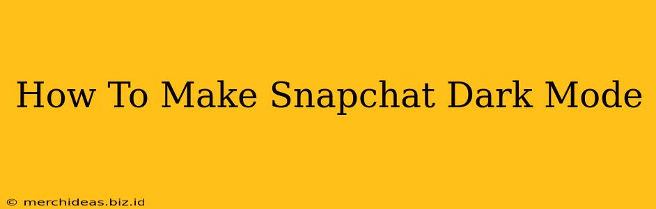 How To Make Snapchat Dark Mode