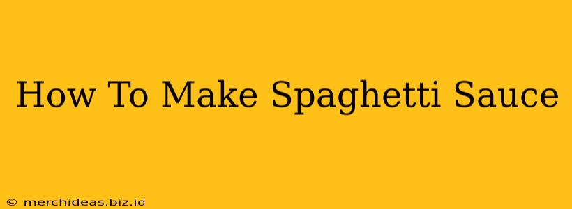 How To Make Spaghetti Sauce