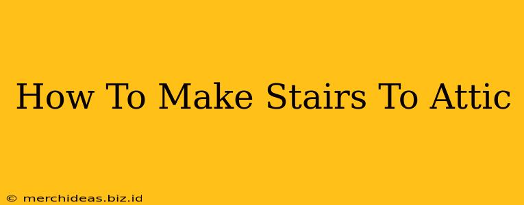 How To Make Stairs To Attic