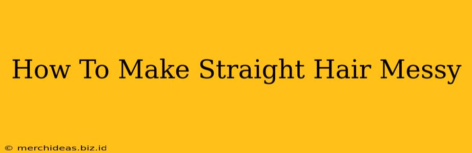 How To Make Straight Hair Messy