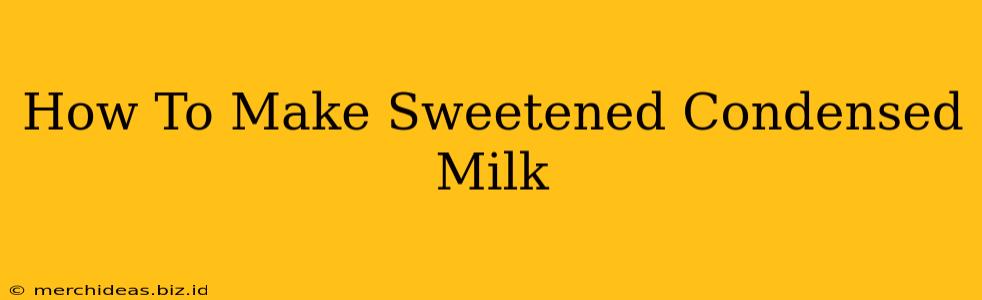 How To Make Sweetened Condensed Milk