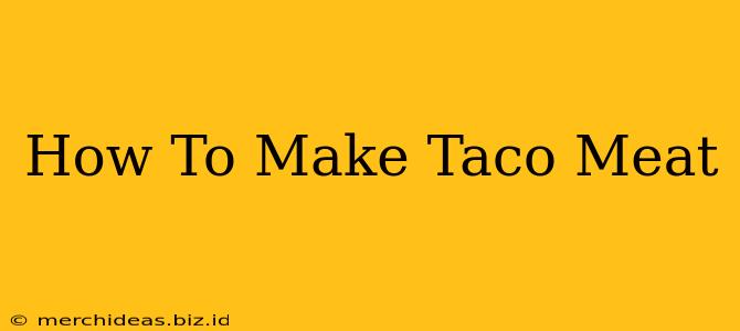 How To Make Taco Meat