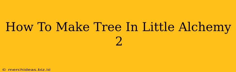 How To Make Tree In Little Alchemy 2