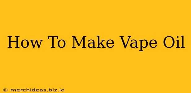How To Make Vape Oil
