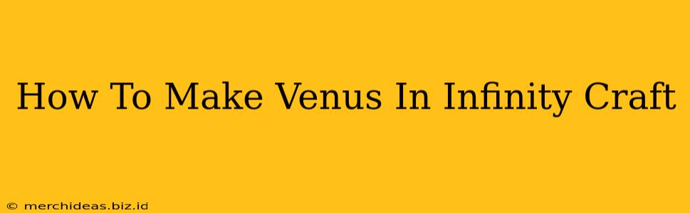 How To Make Venus In Infinity Craft