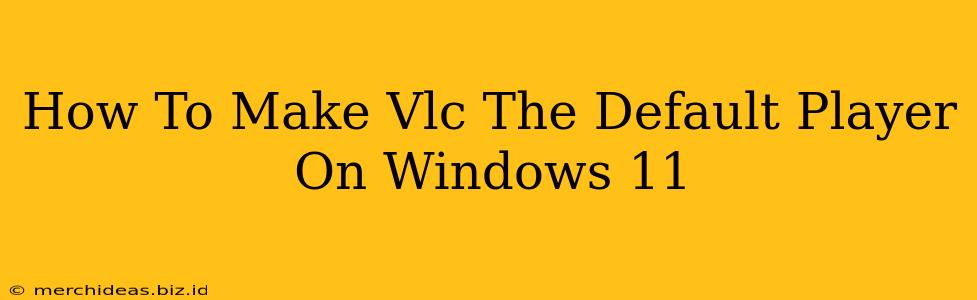 How To Make Vlc The Default Player On Windows 11