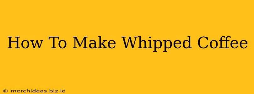 How To Make Whipped Coffee