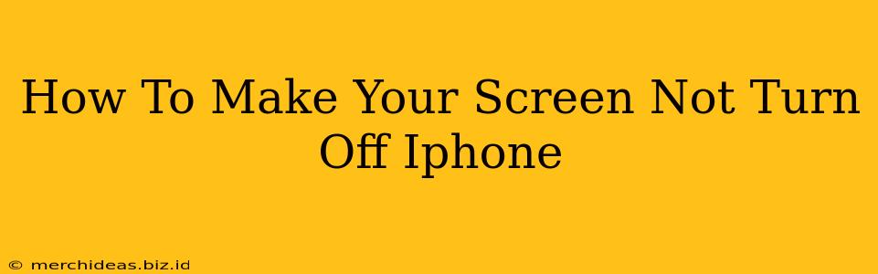 How To Make Your Screen Not Turn Off Iphone