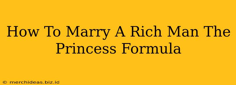 How To Marry A Rich Man The Princess Formula