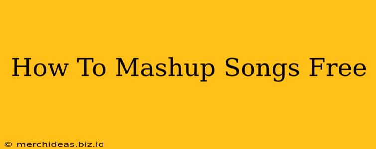 How To Mashup Songs Free
