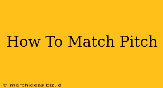 How To Match Pitch
