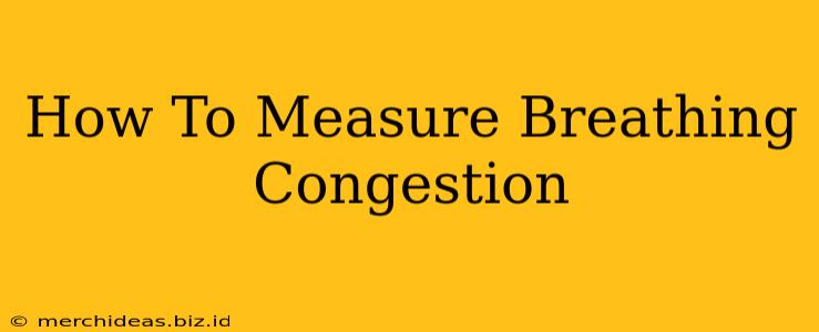 How To Measure Breathing Congestion