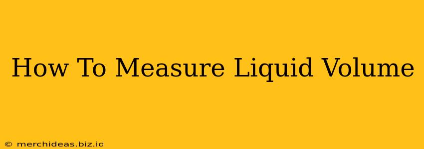 How To Measure Liquid Volume